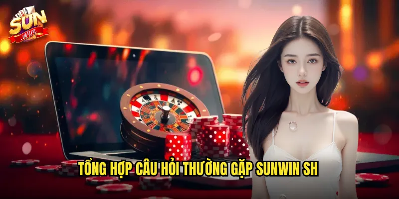 Câu Hỏi Thường Gặp Sunwin SH - Giải Đáp Toàn Diện Mọi Vấn Đề 2 Tổng hợp câu hỏi thường gặp Sunwin SH