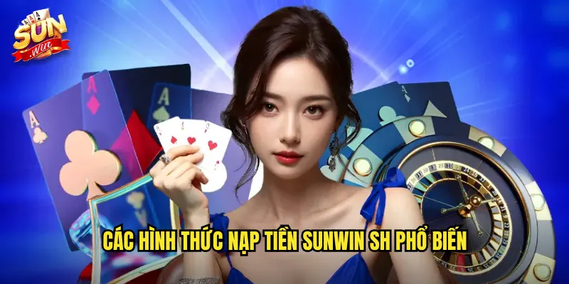Các hình thức nạp tiền Sunwin SH phổ biến